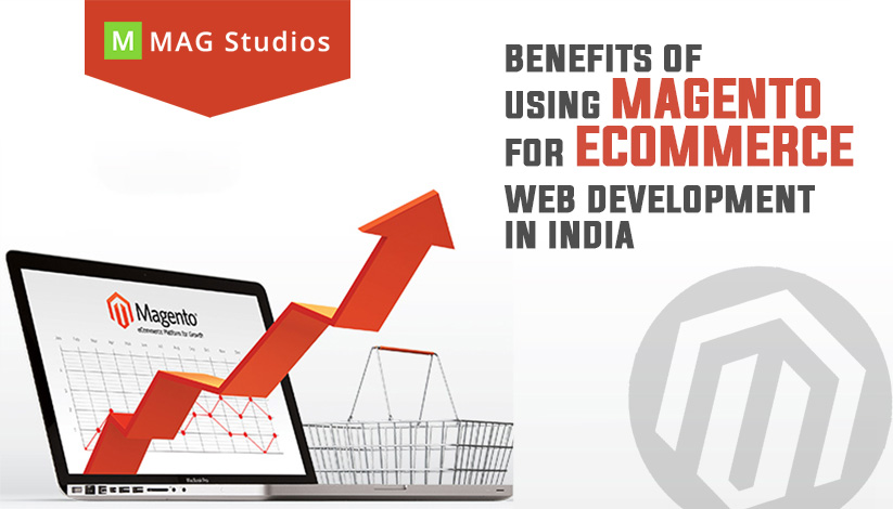 Benefits Of Using Magento For Ecommerce Web Development In India