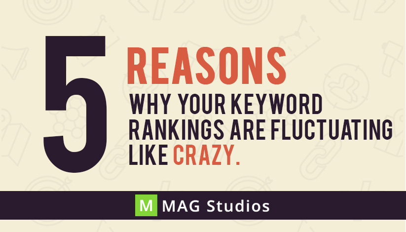 5 Reasons why your keyword rankings are fluctuating like crazy.