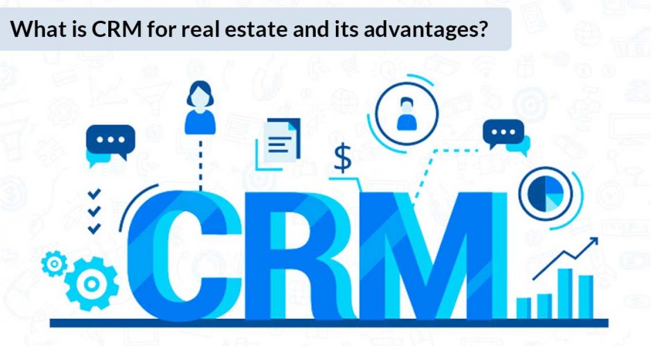 What is CRM for real estate and its advantages?