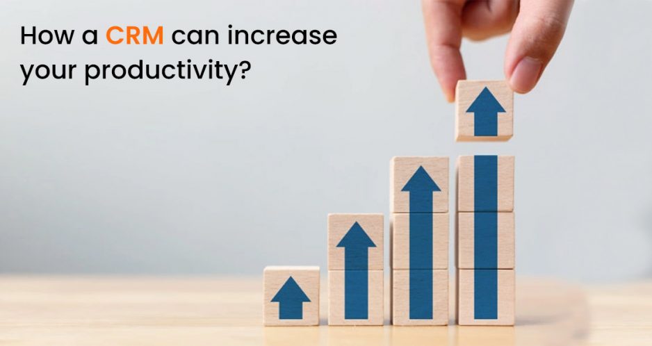 How a CRM can Increase your Productivity?