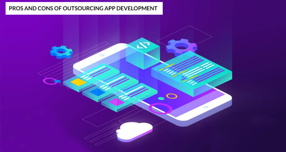 Pros and Cons of outsourcing app development